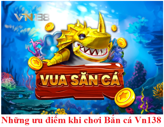 Những ưu điểm khi chơi Bắn cá Vn138 có thể bạn chưa biết