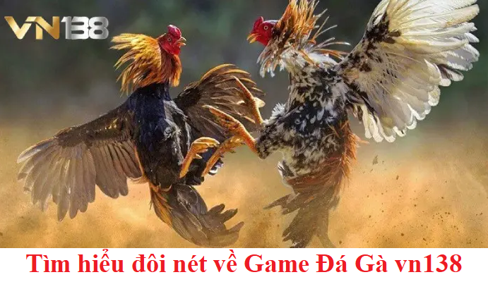 Tìm hiểu đôi nét về Game Đá Gà vn138